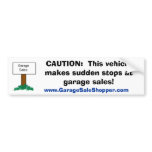 CAUTION:  Sudden Stops at Garage Sales bumper stickers