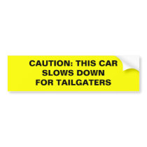 CAUTION: THIS CAR SLOWS DOWNFOR TAILGATERS BUMPER STICKERS