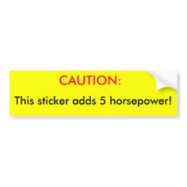 CAUTION:, This sticker adds 5 horsepower! Bumper Sticker