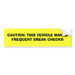 CAUTION: THIS VEHICLE MAKES FREQUENT BREAK CHECKS bumper stickers