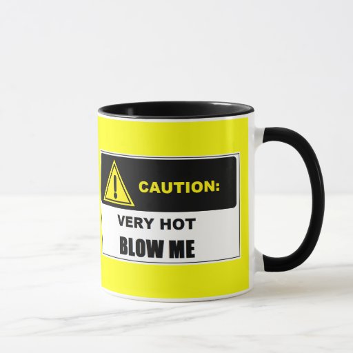 Caution Very Hot Blow Me Mug Zazzle