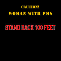 Caution: Woman With PMS t-shirts