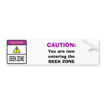 CAUTION: You are now entering the GEEK ZONE bumper stickers
