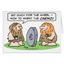 Cavemen invent wheel, then casino. cards