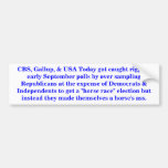 CBS, Gallup, USAToday, horses asses. Bumper Stickers