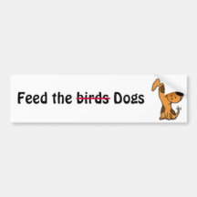 CC- Feed the birds, I mean dogs bumper sticker