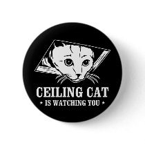 Ceiling Cat is Watching You Pinback Button