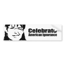 Celebrate American Ignorance bumper stickers by AntiPalin Celebrate American Ignorance bumper stickers
