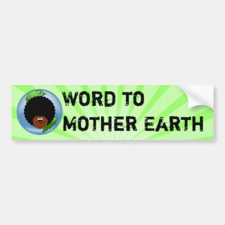 Celebrate Earth Day: Word to Your Mother Earth Bumper Sticker