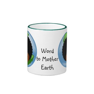 Celebrate Earth Day: Word to Your Mother Earth Coffee Mugs