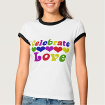 Celebrate Love t-shirts by EllesPlanet Celebrate Love t-shirts