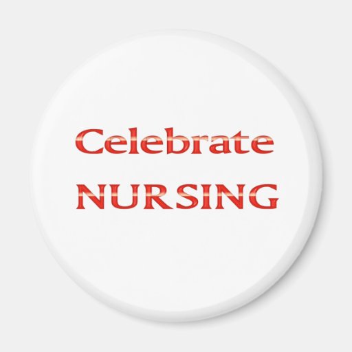 Celebrate Nursing Refrigerator Magnet