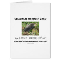 Celebrate October 23rd Which Mole Really Think Of? Greeting Cards