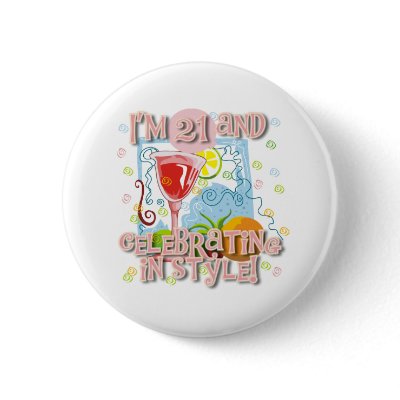 Celebrating 21 in Style Buttons by birthdayTshirts