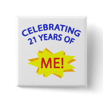 Celebrating 21 Years Of Me! Pinback Buttons