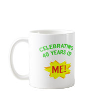 Celebrating 40 Years Of Me Coffee Mugs