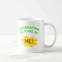 Celebrating 40 Years Of Me mugs by birthdaygifts Celebrating 40 Years Of Me mugs