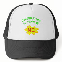 Celebrating 60 Years Of Me Trucker Hats
