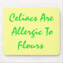 Celiacs Are Allergic To Flours Mouse Pad
