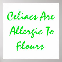 Celiacs Are Allergic To Flours Poster