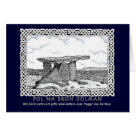 postcard - A Celtic card with a Dolman design! Buy this Celtic card design with a Celtic knotwork design with a pen and ink drawing of the Pol na Bron Dolman! This original art by artist Peggy von Burkleo shows an image of the Pol Na Bron Dolmen in County Clair Ireland, a stone table that dates back to the Neolithic era that was used as a burial cairn, surrounded by a black knotwork band. This blank Celtic card with the Stone Table Dolman design is perfect for any occasion, from birthday cards and thank you cards to get well cards and more! Remember to take advantage of Beltain’s Zazzel shop’s great multiple purchase discounts- The more cool Celtic art gifts you buy from Beltain’s Zazzel shop, the more you save! Looking for more Celtic T-Shirts and gifts ? Then visit our main web site at Beltain celtic art gifts 