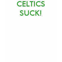 CELTICS SUCK! t-shirts