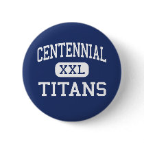 Centennial - Titans - High School - Frisco Texas buttons