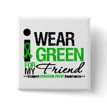 Cerebral Palsy I Wear Green Ribbon For My Friend Buttons