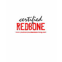 certified, REDBONE, www.youknowyoudeadazzwrong.com t-shirts