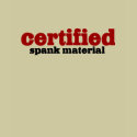 Certified Spank Material t-shirts by TheBigTees Certified Spank Material t-shirts