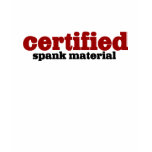 Certified Spank Material t-shirts