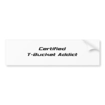 Certified T-bucket Addict Tbucket Gifts By Gear4ge Bumper Sticker