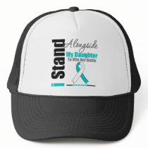 Cervical Cancer I Stand Alongside My Daughter Trucker Hat