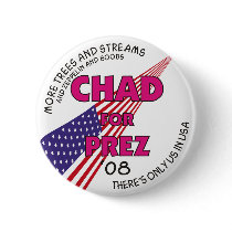 Chad For Prez Button by Chadpuppet4prez Chad For Prez Button