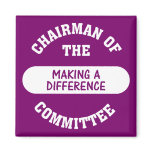 Chairman of the Making a Difference Committee Fridge Magnet