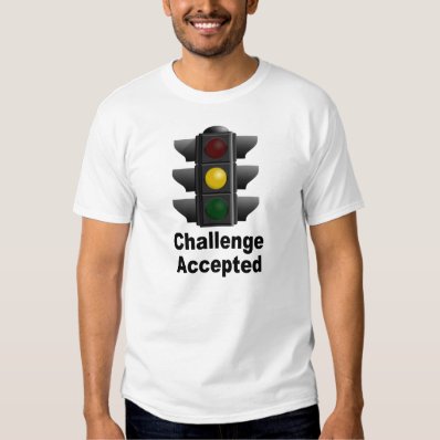 Challenge Accepted: Speed through yellow light Tee Shirts