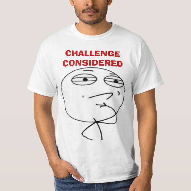 Challenge Considered Internet Meme Face T-shirts | Zazzle