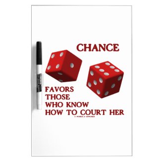 Chance Favors Those Who Know How To Court Her Dice Dry Erase Boards