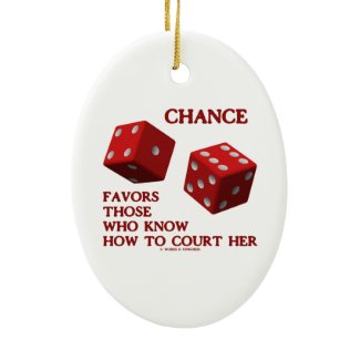 Chance Favors Those Who Know How To Court Her Dice Ornaments
