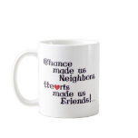 Chance made us Neighbors Coffee Mugs