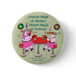 Chance Made  Us Sisters, Hearts Made Us Friends buttons