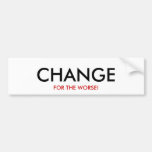 CHANGE FOR THE WORSE! BUMPER STICKERS