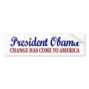 Change has come to America (Obama) bumper stickers