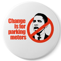 CHANGE IS FOR PARKING METERS / ANTI-OBAMA T-SHIRT buttons