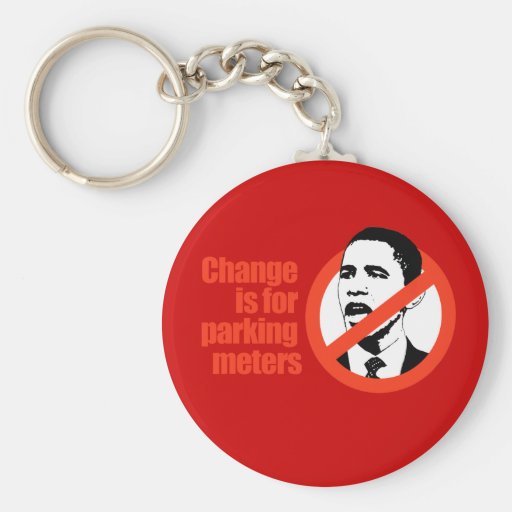 CHANGE IS FOR PARKING METERS / ANTI-OBAMA T-SHIRT KEYCHAIN