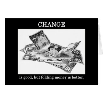 change-is-good-but-folding-money-is-better greeting card