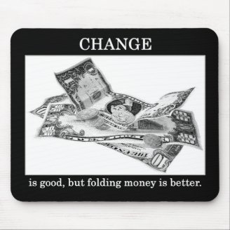 change-is-good-but-folding-money-is-better mousepads