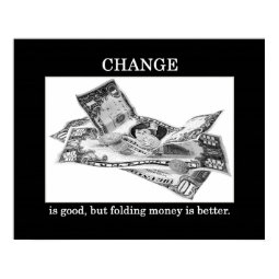 change-is-good-but-folding-money-is-better print