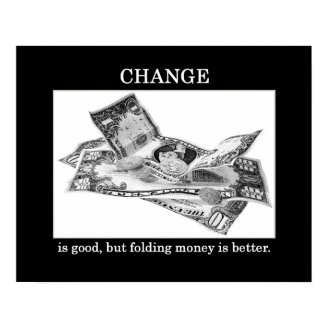 change-is-good-but-folding-money-is-better poster