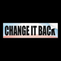 Change It Back! bumper stickers